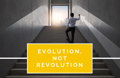 Evolution, Not Revolution